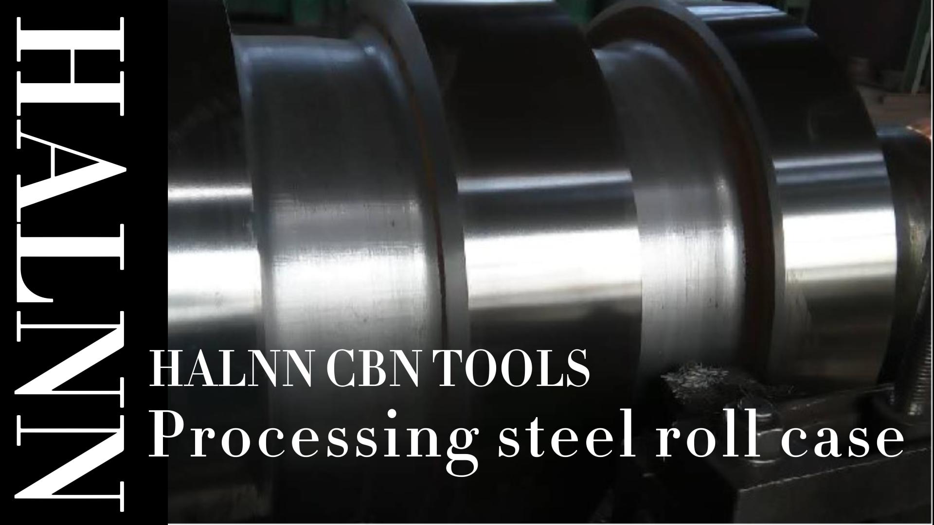 Successful cases of CBN tool machining rolls in Halnn